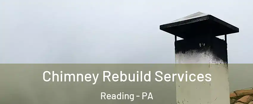  Chimney Rebuild Services Reading - PA