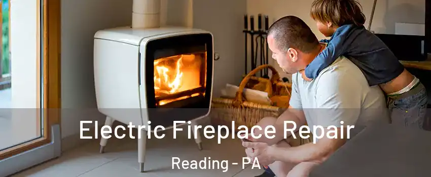  Electric Fireplace Repair Reading - PA