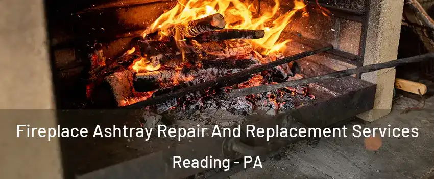  Fireplace Ashtray Repair And Replacement Services Reading - PA