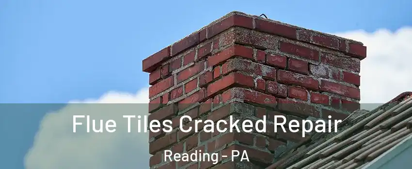  Flue Tiles Cracked Repair Reading - PA
