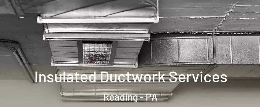  Insulated Ductwork Services Reading - PA