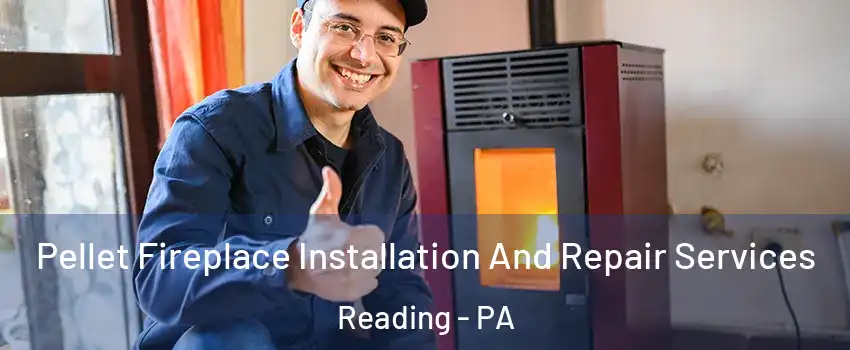  Pellet Fireplace Installation And Repair Services Reading - PA