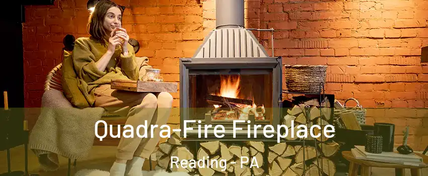  Quadra-Fire Fireplace Reading - PA