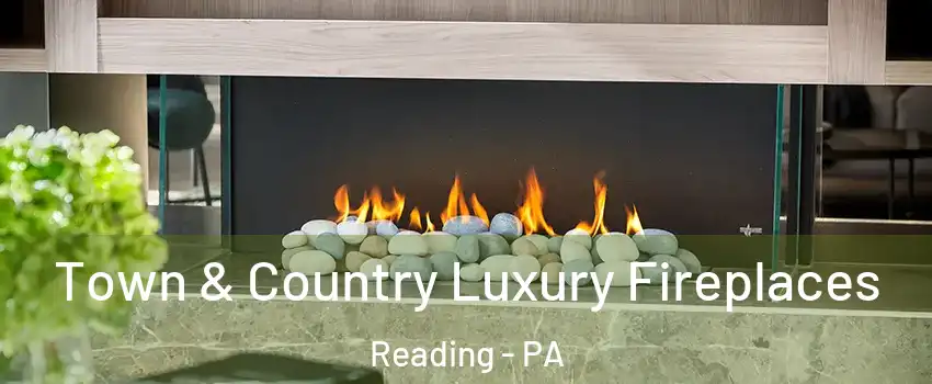  Town & Country Luxury Fireplaces Reading - PA