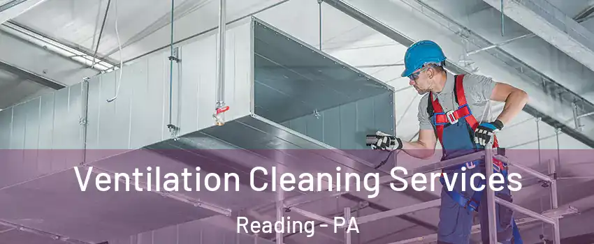  Ventilation Cleaning Services Reading - PA