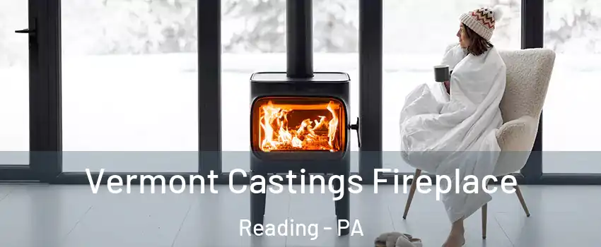  Vermont Castings Fireplace Reading - PA