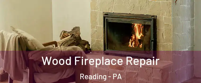  Wood Fireplace Repair Reading - PA